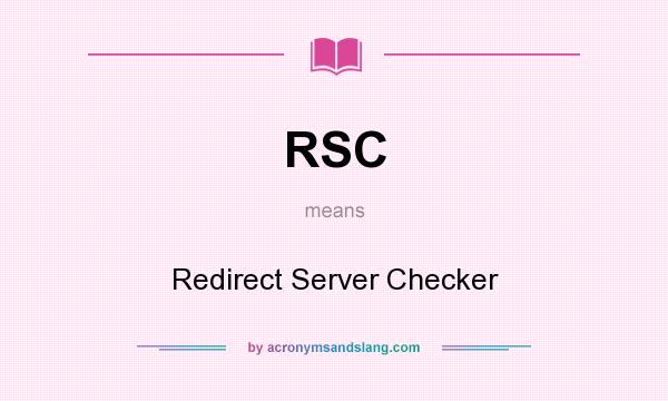 What does RSC mean? It stands for Redirect Server Checker
