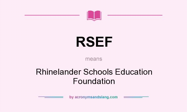 What does RSEF mean? It stands for Rhinelander Schools Education Foundation