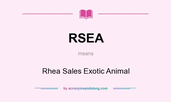 What does RSEA mean? It stands for Rhea Sales Exotic Animal