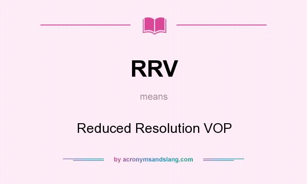 What does RRV mean? It stands for Reduced Resolution VOP