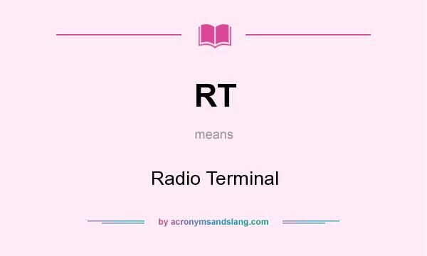 What does RT mean? It stands for Radio Terminal