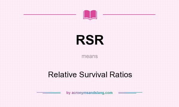 What does RSR mean? It stands for Relative Survival Ratios