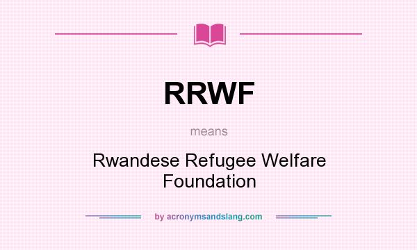 What does RRWF mean? It stands for Rwandese Refugee Welfare Foundation