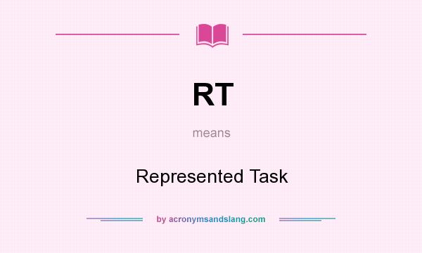 What does RT mean? It stands for Represented Task