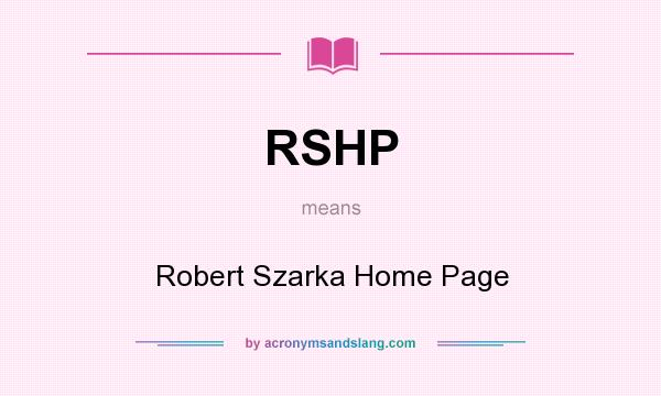 What does RSHP mean? It stands for Robert Szarka Home Page