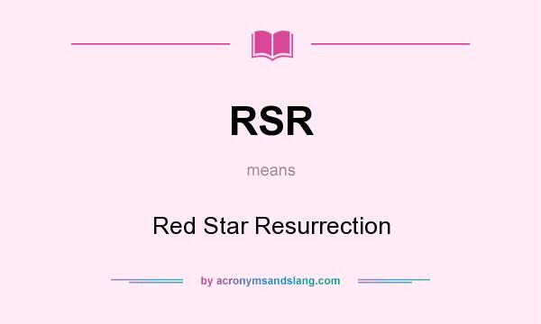 What does RSR mean? It stands for Red Star Resurrection