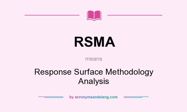 What does RSMA mean? It stands for Response Surface Methodology Analysis