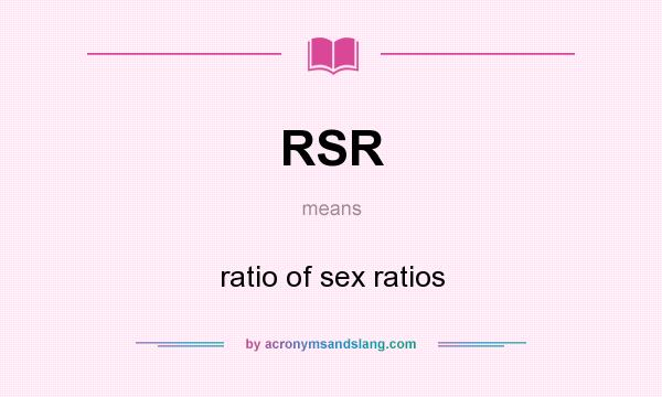 What does RSR mean? It stands for ratio of sex ratios