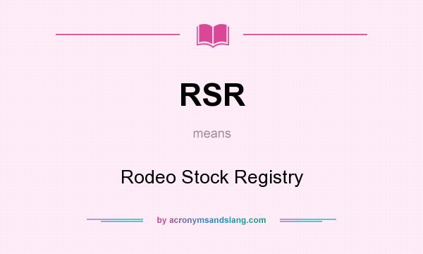 What does RSR mean? It stands for Rodeo Stock Registry