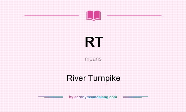 What does RT mean? It stands for River Turnpike