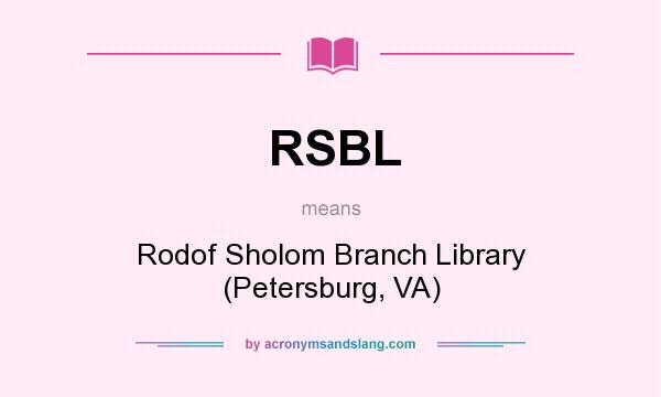 What does RSBL mean? It stands for Rodof Sholom Branch Library (Petersburg, VA)