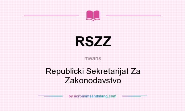 What does RSZZ mean? It stands for Republicki Sekretarijat Za Zakonodavstvo