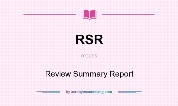 What does RSR mean? It stands for Review Summary Report