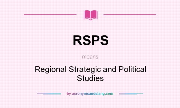 What does RSPS mean? It stands for Regional Strategic and Political Studies