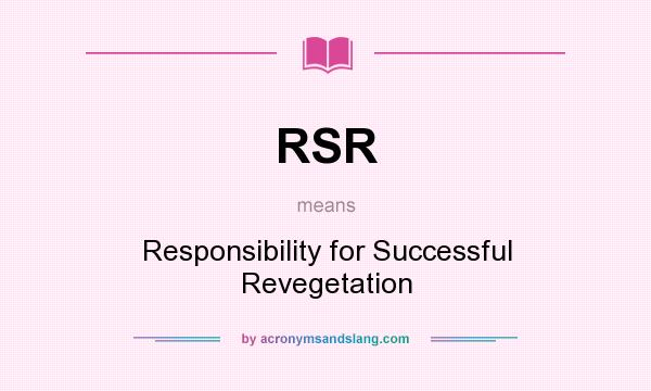 What does RSR mean? It stands for Responsibility for Successful Revegetation