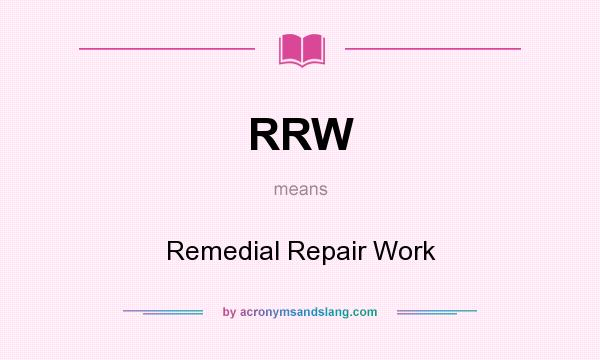 What does RRW mean? It stands for Remedial Repair Work
