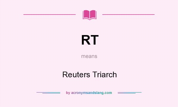 What does RT mean? It stands for Reuters Triarch