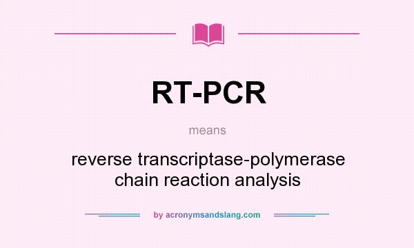What does RT-PCR mean? It stands for reverse transcriptase-polymerase chain reaction analysis