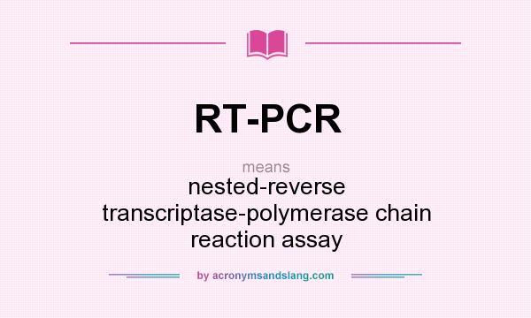 What does RT-PCR mean? It stands for nested-reverse transcriptase-polymerase chain reaction assay