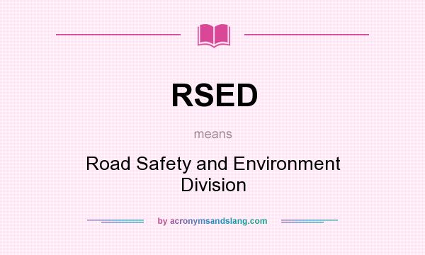 What does RSED mean? It stands for Road Safety and Environment Division