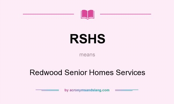 What does RSHS mean? It stands for Redwood Senior Homes Services