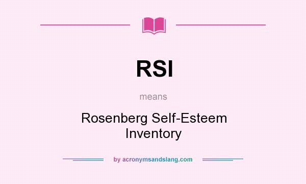 What does RSI mean? It stands for Rosenberg Self-Esteem Inventory