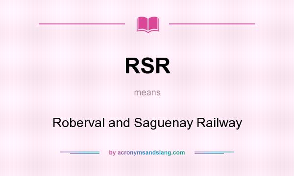 What does RSR mean? It stands for Roberval and Saguenay Railway