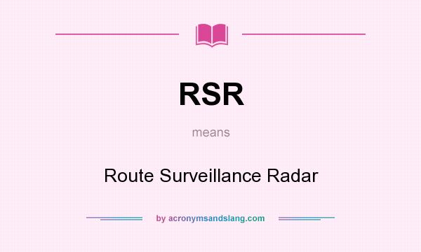 What does RSR mean? It stands for Route Surveillance Radar