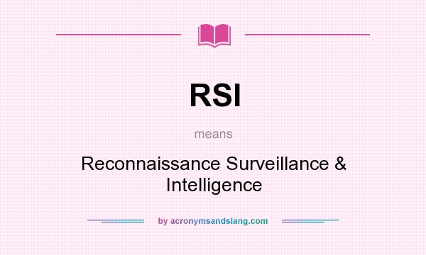 What does RSI mean? It stands for Reconnaissance Surveillance & Intelligence