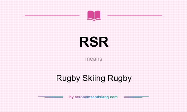 What does RSR mean? It stands for Rugby Skiing Rugby