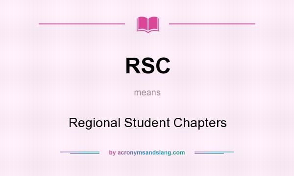 What does RSC mean? It stands for Regional Student Chapters