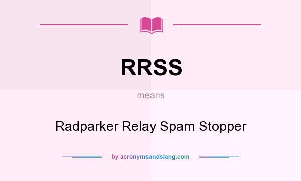 What does RRSS mean? It stands for Radparker Relay Spam Stopper