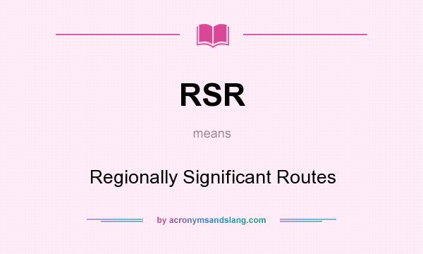 What does RSR mean? It stands for Regionally Significant Routes