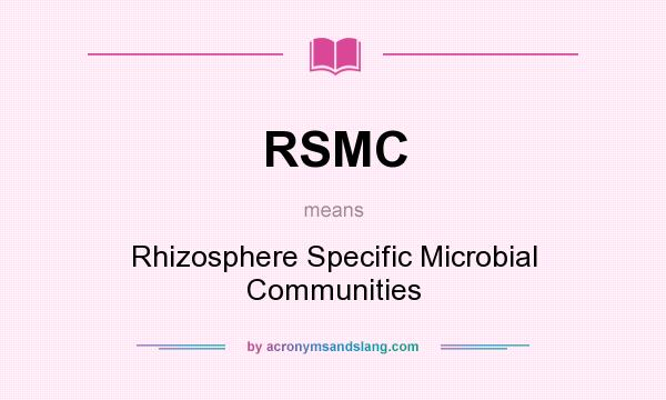 What does RSMC mean? It stands for Rhizosphere Specific Microbial Communities