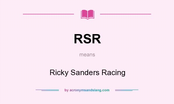 What does RSR mean? It stands for Ricky Sanders Racing