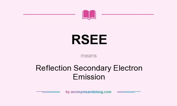 What does RSEE mean? It stands for Reflection Secondary Electron Emission