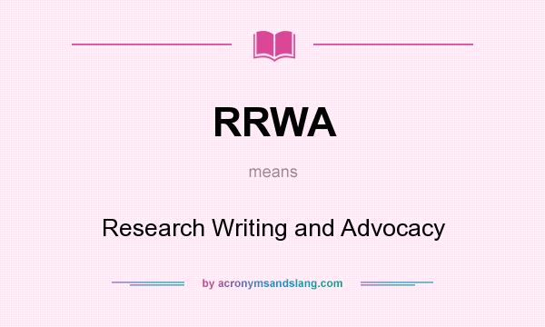 What does RRWA mean? It stands for Research Writing and Advocacy