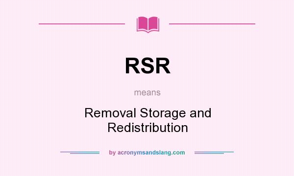 What does RSR mean? It stands for Removal Storage and Redistribution
