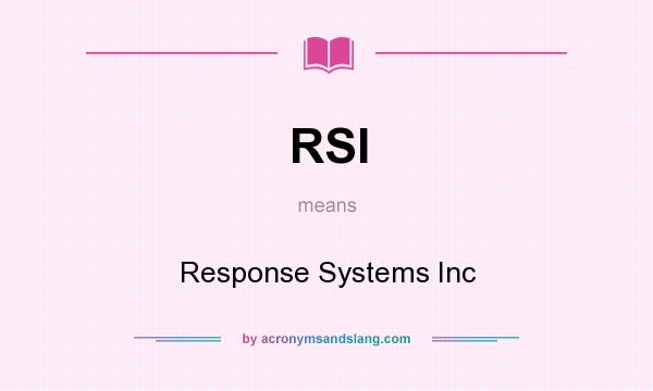 What does RSI mean? It stands for Response Systems Inc