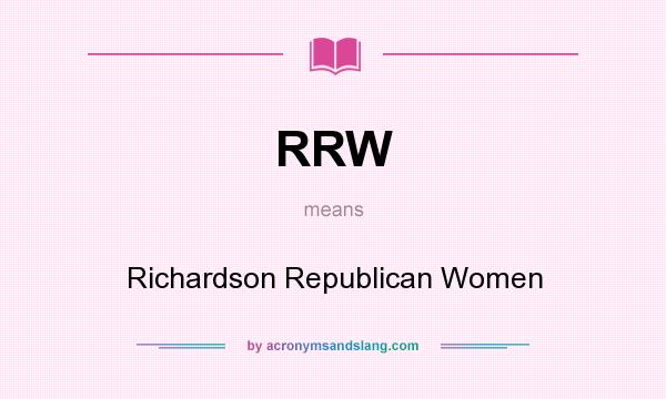 What does RRW mean? It stands for Richardson Republican Women