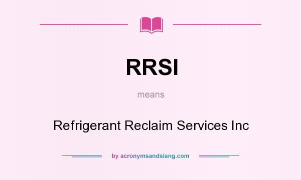 What does RRSI mean? It stands for Refrigerant Reclaim Services Inc