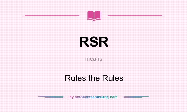 What does RSR mean? It stands for Rules the Rules