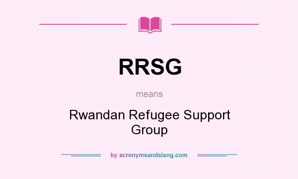 What does RRSG mean? It stands for Rwandan Refugee Support Group