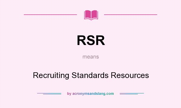 What does RSR mean? It stands for Recruiting Standards Resources