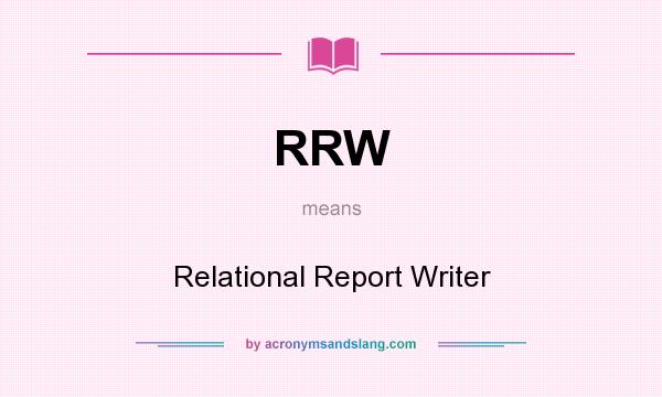 What does RRW mean? It stands for Relational Report Writer