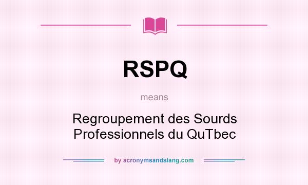 What does RSPQ mean? It stands for Regroupement des Sourds Professionnels du QuTbec