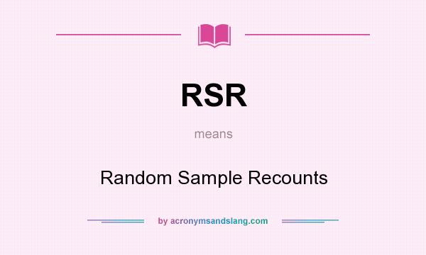 What does RSR mean? It stands for Random Sample Recounts