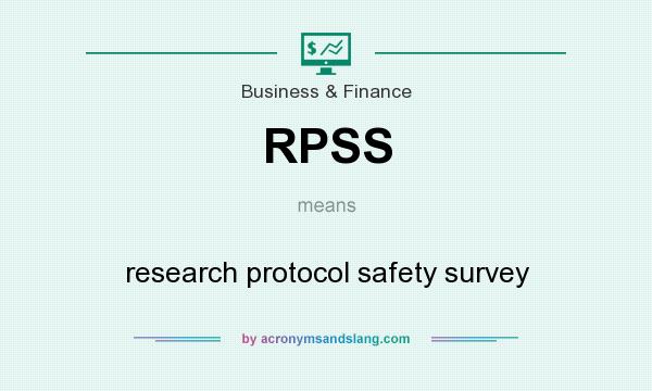 What does RPSS mean? It stands for research protocol safety survey