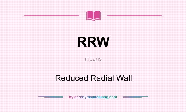What does RRW mean? It stands for Reduced Radial Wall