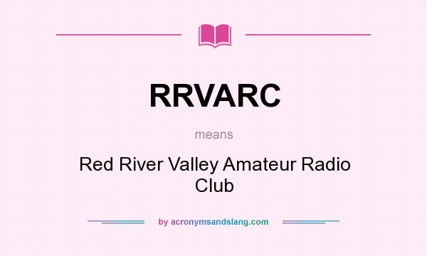 What does RRVARC mean? It stands for Red River Valley Amateur Radio Club